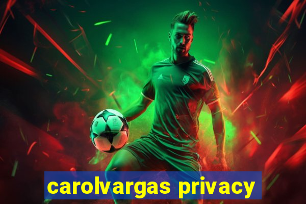 carolvargas privacy